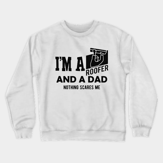 Roofer and dad - I'm a roofer and a dad nothing scares me Crewneck Sweatshirt by KC Happy Shop